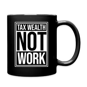 Tax Wealth Not Work Progressive Politics Economy - Full Colour Mug - black - Right