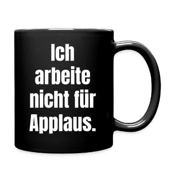 Ich arbeite nicht für Applaus - Tasse einfarbig - Schwarz - Rechts