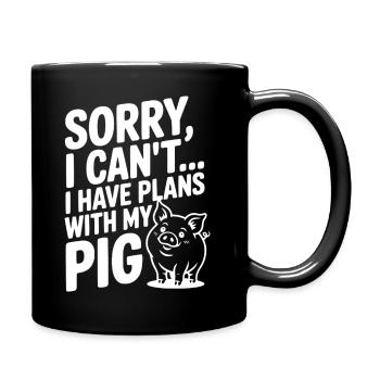Tut mir leid, ich kann nicht. Ich habe Pläne mit meinem Schwein. - Tasse einfarbig - Schwarz - Rechts