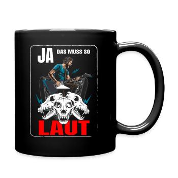Ja das muss so Laut - Tasse einfarbig - Schwarz - Rechts