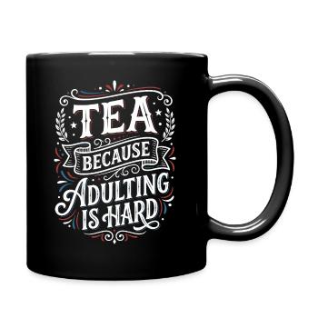 Tea Because Adulting Is Hard Humor Spruch - Tasse einfarbig - Schwarz - Rechts