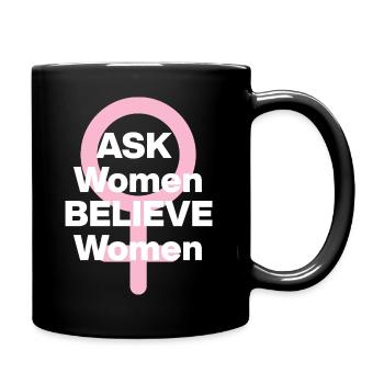 ASK WOMEN, BELIEVE WOMEN! ♀️ FEMALE POWER, GIRLS - Tasse einfarbig - Schwarz - Rechts