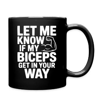 Let Know If My Biceps Get In Your Way - Full Colour Mug - black - Right