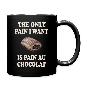 The Only Pain I Want Is Pain Au Chocolat - Full Colour Mug - black - Right