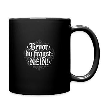 Bevor du fragst: Nein! - Tasse einfarbig - Schwarz - Rechts