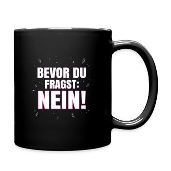 Bevor du fragst Nein - Lustiger Spruch Witziges - Tasse einfarbig - Schwarz - Rechts