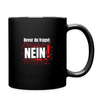 Bevor Du fragst Nein Lustiges Design Humor Nope No - Tasse einfarbig - Schwarz - Rechts