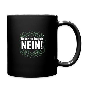 Bevor du fragst Nein lustig witzig - Tasse einfarbig - Schwarz - Rechts