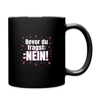 Bevor du Fragst Nein!!! Tshirt - Tasse einfarbig - Schwarz - Rechts