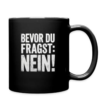 Bevor du Fragst Nein! IT Statement frech - Tasse einfarbig - Schwarz - Rechts