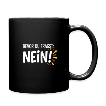 Bevor du fragst Nein lustige Büro Sprüche - Tasse einfarbig - Schwarz - Rechts