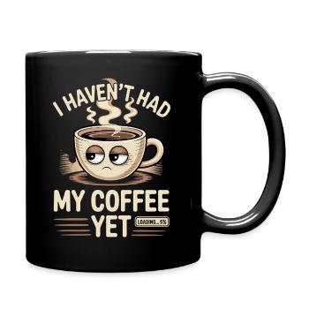 Ich habe meinen Kaffee noch nicht getrunken, lustiger Kaffee - Tasse einfarbig - Schwarz - Rechts