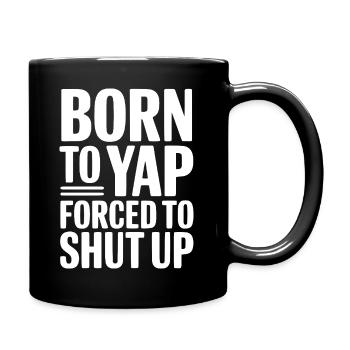 Born To Yap Forced To Shut Up - Full Colour Mug - black - Right