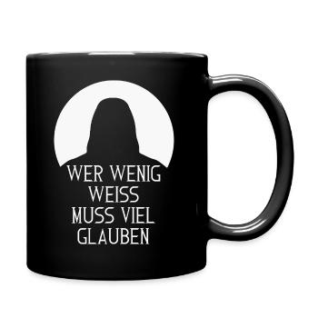 Wer wenig weiß, muss viel glauben – Spruch - Tasse einfarbig - Schwarz - Rechts