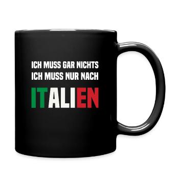 Ich muss gar nichts ich muss nur nach ITALIEN - Tasse einfarbig - Schwarz - Rechts