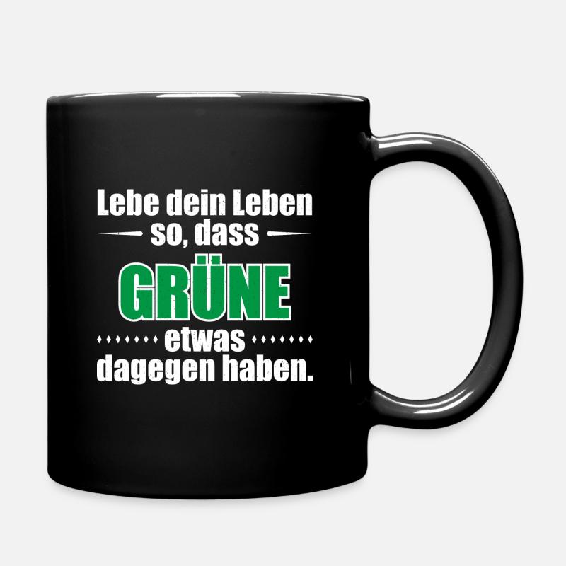 Lebe dein Leben so, dass Grüne etwas dagegen haben - Tasse einfarbig - Schwarz