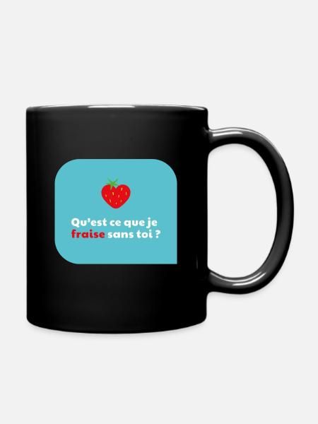 Qu'est-ce que je fraise sans toi ? - Mug uni - noir