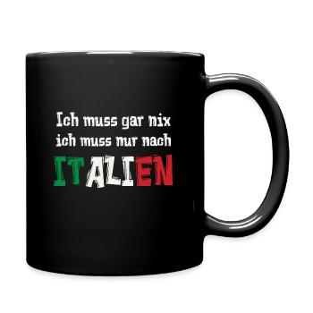 Ich muss gar nix ich muss nur nach ITALIEN - Tasse einfarbig - Schwarz - Rechts