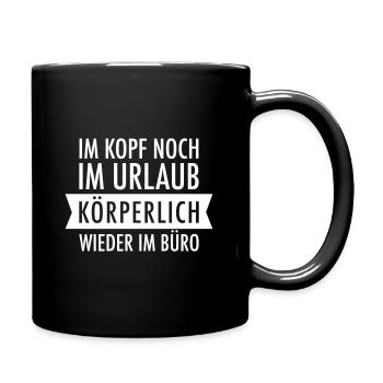 Im Kopf Noch Im Urlaub - Arbeit Büro Job Spruch - Tasse einfarbig - Schwarz - Rechts