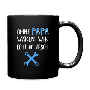 Ohne Papa wären wir echt am Arsch Heimwerker Vater - Tasse einfarbig - Schwarz - Rechts
