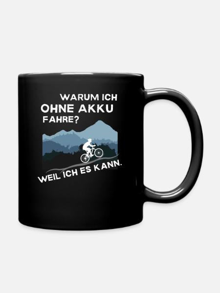 Warum ich ohne Akku fahre? Weil ich es kann. - Tasse einfarbig - Schwarz