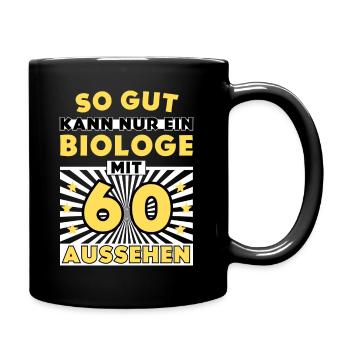 So gut kann nur ein Biologe mit 60 aussehen - Tasse einfarbig - Schwarz - Rechts
