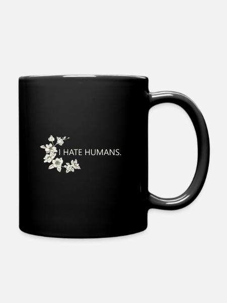 i hate humans - Tasse einfarbig - Schwarz