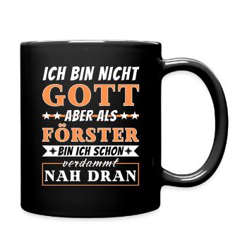 Ich bin nicht Gott aber als Förster nah dran - Tasse einfarbig - Schwarz - Rechts
