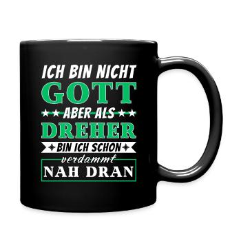 Ich bin nicht Gott aber als Dreher nah dran - Tasse einfarbig - Schwarz - Rechts
