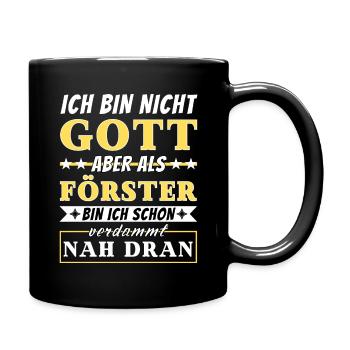 Ich bin nicht Gott aber als Förster nah dran - Tasse einfarbig - Schwarz - Rechts