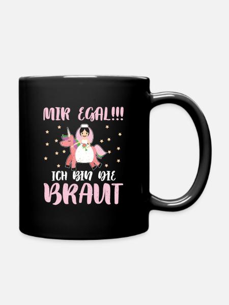 Mir Egal Ich Bin Die Braut JGA - Tasse einfarbig - Schwarz