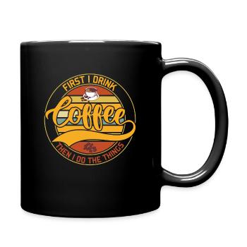 First I Drink Coffee, Then I Make Things - Full Colour Mug - black - Right
