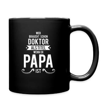 Papa / Vater - Wer braucht den Titel Doktor - Tasse einfarbig - Schwarz - Rechts