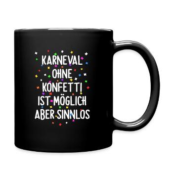 Karneval ohne Konfetti ist möglich aber Sinnlos - Tasse einfarbig - Schwarz - Rechts