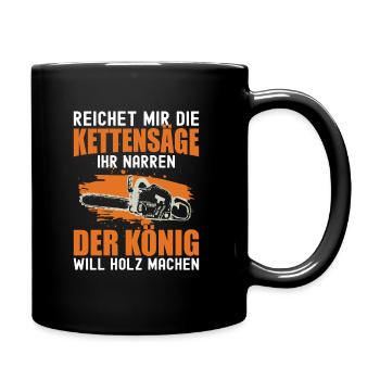 Reichet Mir Die Kettensäge Ihr Narren Holzfäller - Tasse einfarbig - Schwarz - Rechts