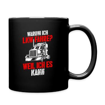 Warum Ich LKW Fahre Spruch Lastwagen Fernfahrer LK - Tasse einfarbig - Schwarz - Rechts