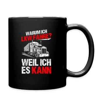 Warum Ich LKW Fahre Spruch Lastwagen Fernfahrer LK - Tasse einfarbig - Schwarz - Rechts