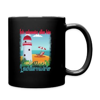 Ich schmeiss alles hin und werde Leuchtturmwärter - Tasse einfarbig - Schwarz - Rechts
