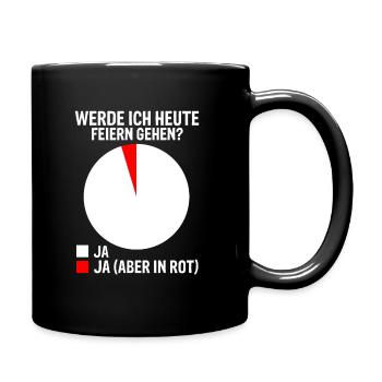 WERDE ICH HEUTE FEIERN GEHEN ? Party Feiern lustig - Tasse einfarbig - Schwarz - Rechts