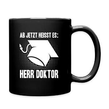 Ab Jetzt Heißt Es HERR DOKTOR Doktortitel Geschenk - Tasse einfarbig - Schwarz - Rechts