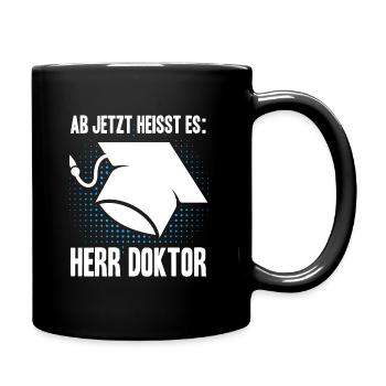 Ab Jetzt Heißt Es HERR DOKTOR Dissertation Geschen - Tasse einfarbig - Schwarz - Rechts