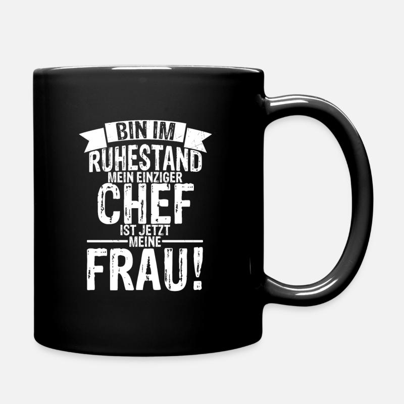 Ich Bin Im Ruhestand Mein Einziger Chef Ist Jetzt - Tasse einfarbig - Schwarz