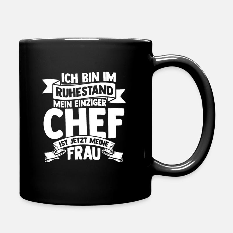 Ich Bin Im Ruhestand Mein Einziger Chef Ist Jetzt - Tasse einfarbig - Schwarz