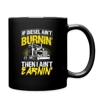 If diesel doesn't burn, I don't earn anything Truc - Full Colour Mug - black - Right