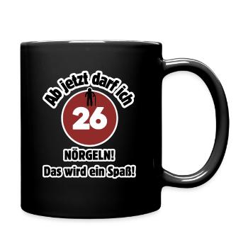 26. Geburtstag Ab jetzt darf ich nörgeln - Spaß - Tasse einfarbig - Schwarz - Rechts