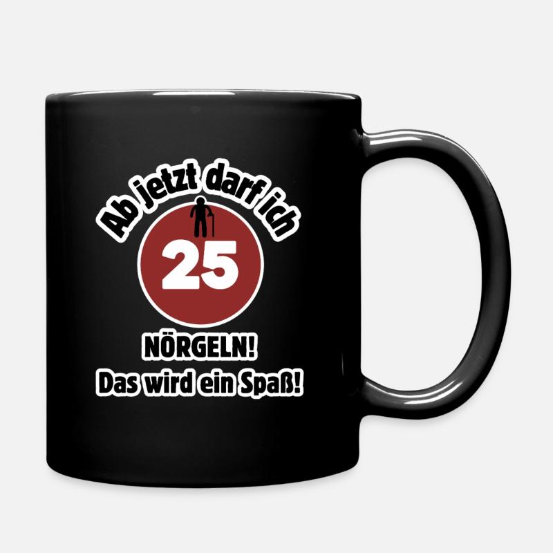 25. Geburtstag Ab jetzt darf ich nörgeln - Spaß - Tasse einfarbig - Schwarz