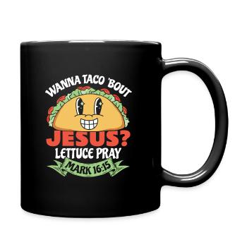 Funny Humor want to Taco Bout Jesus Lettuce Pray - Full Colour Mug - black - Right
