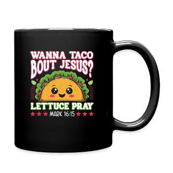 Funny Humor want to Taco Bout Jesus Lettuce Pray - Full Colour Mug - black - Right