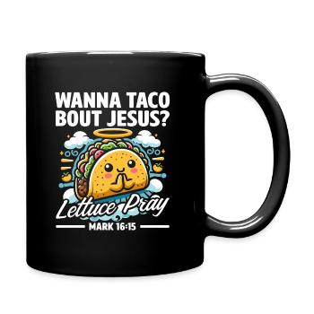 Funny Saying want to Taco Bout Jesus Lettuce Pray - Full Colour Mug - black - Right