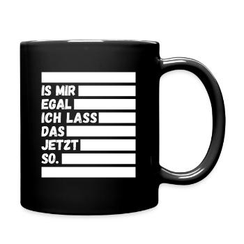 Ist mir egal ich lass das jetzt so Lustiger Spruch - Tasse einfarbig - Schwarz - Rechts